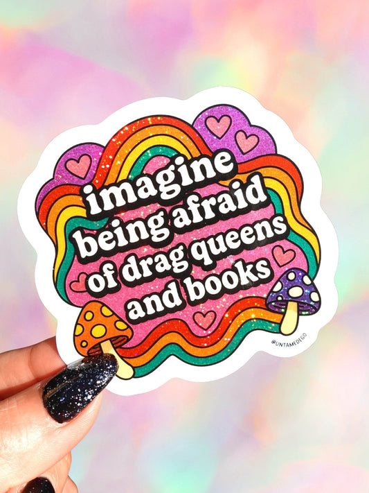 Imagine Being Afraid Of Drag Queens And Books Sticker
